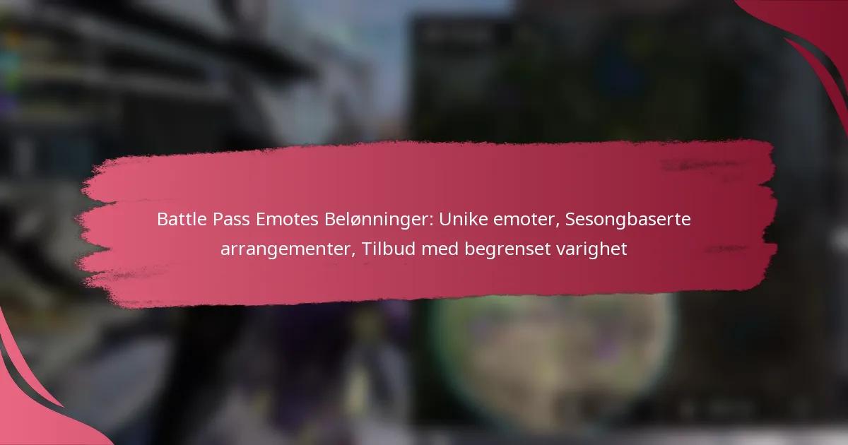 Battle Pass Emotes Belønninger: Unike emoter, Sesongbaserte arrangementer, Tilbud med begrenset varighet