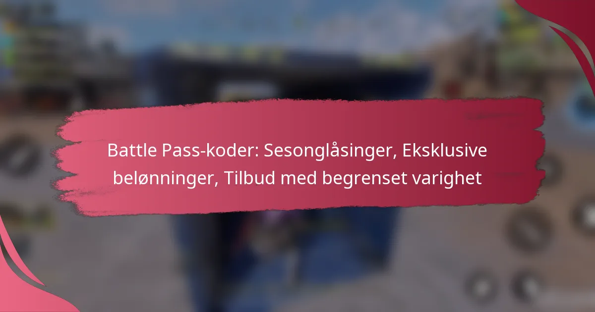 Battle Pass-koder: Sesonglåsinger, Eksklusive belønninger, Tilbud med begrenset varighet