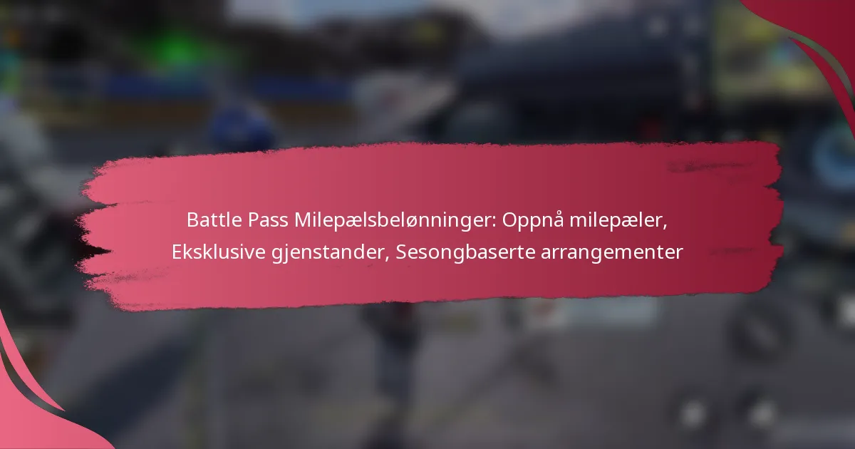 Battle Pass Milepælsbelønninger: Oppnå milepæler, Eksklusive gjenstander, Sesongbaserte arrangementer