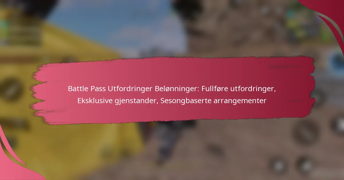 Battle Pass Utfordringer Belønninger: Fullføre utfordringer, Eksklusive gjenstander, Sesongbaserte arrangementer