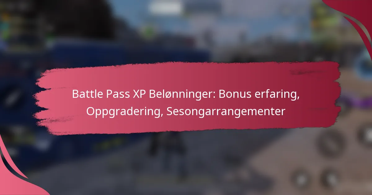 Battle Pass XP Belønninger: Bonus erfaring, Oppgradering, Sesongarrangementer
