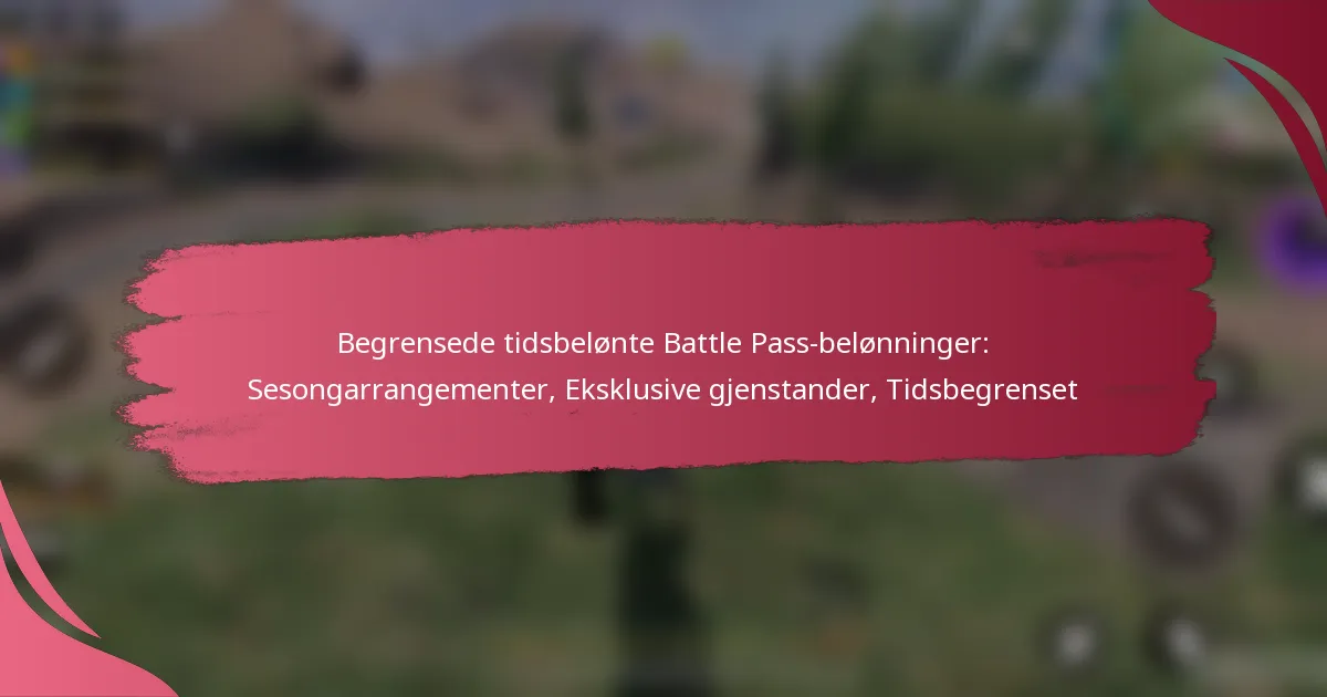 Begrensede tidsbelønte Battle Pass-belønninger: Sesongarrangementer, Eksklusive gjenstander, Tidsbegrenset