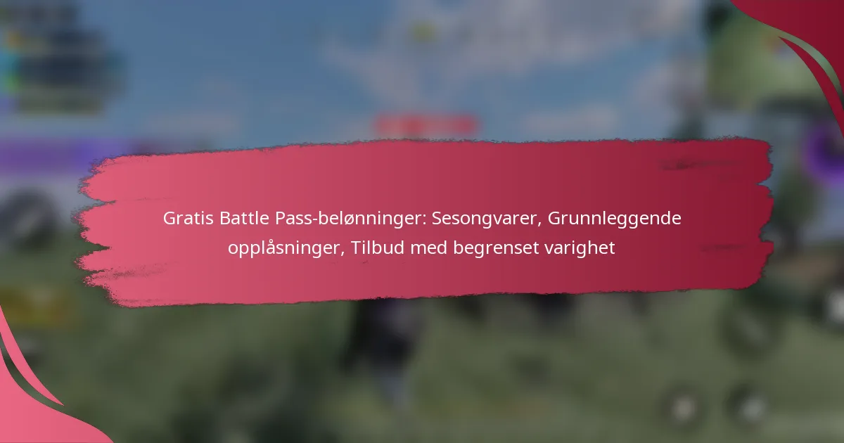 Gratis Battle Pass-belønninger: Sesongvarer, Grunnleggende opplåsninger, Tilbud med begrenset varighet
