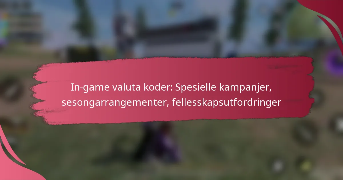 In-game valuta koder: Spesielle kampanjer, sesongarrangementer, fellesskapsutfordringer
