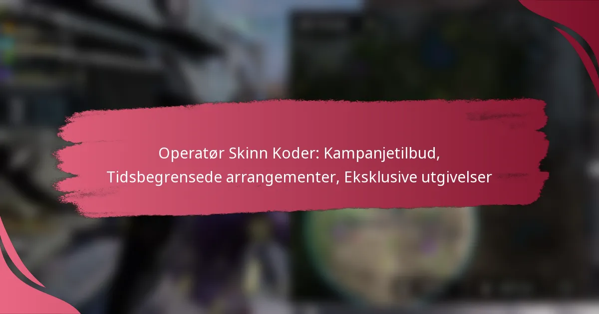 Operatør Skinn Koder: Kampanjetilbud, Tidsbegrensede arrangementer, Eksklusive utgivelser