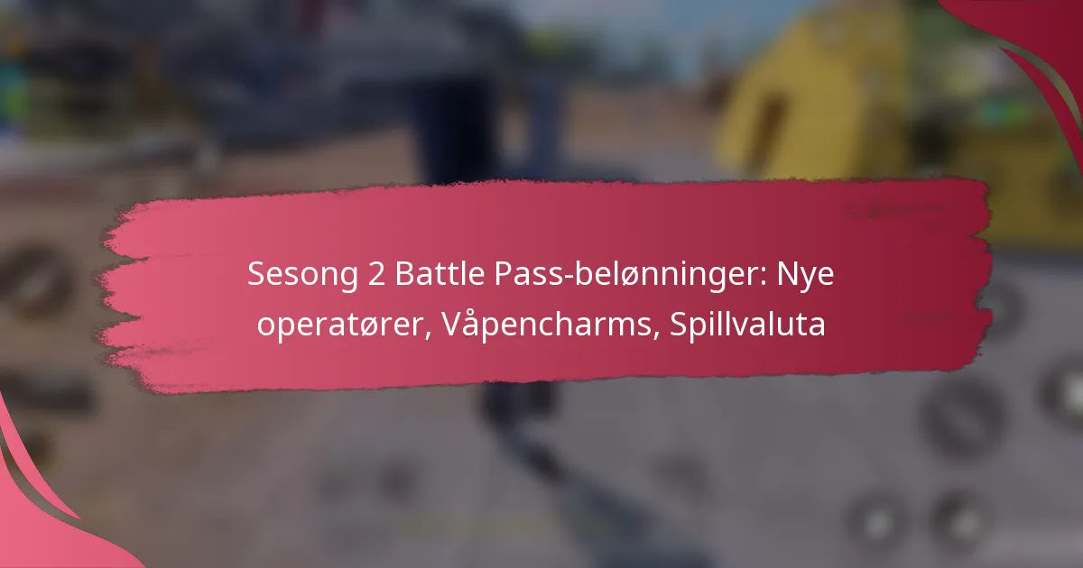 Sesong 2 Battle Pass-belønninger: Nye operatører, Våpencharms, Spillvaluta