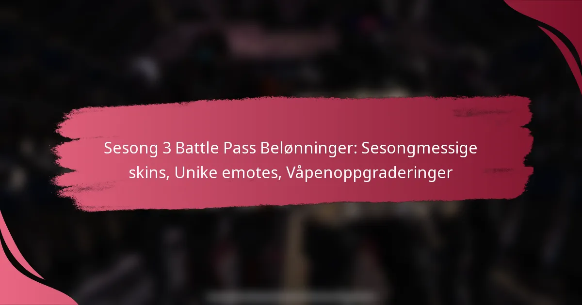Sesong 3 Battle Pass Belønninger: Sesongmessige skins, Unike emotes, Våpenoppgraderinger