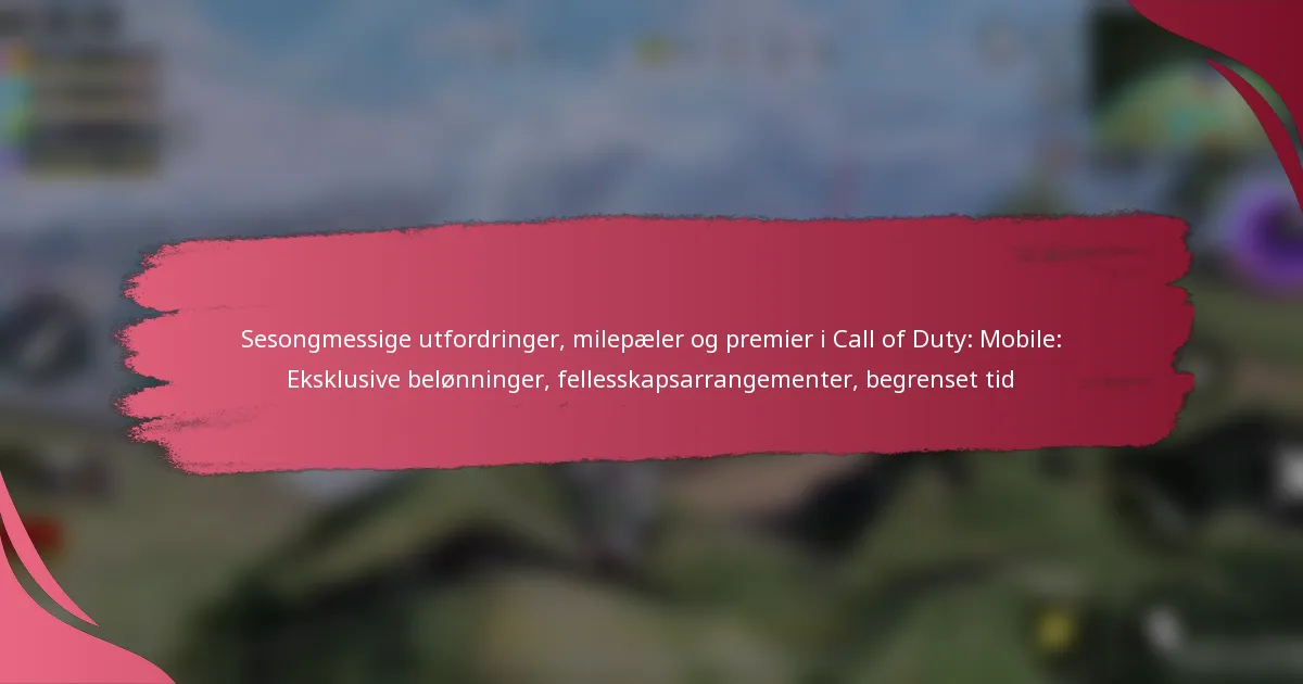 Sesongmessige utfordringer, milepæler og premier i Call of Duty: Mobile: Eksklusive belønninger, fellesskapsarrangementer, begrenset tid