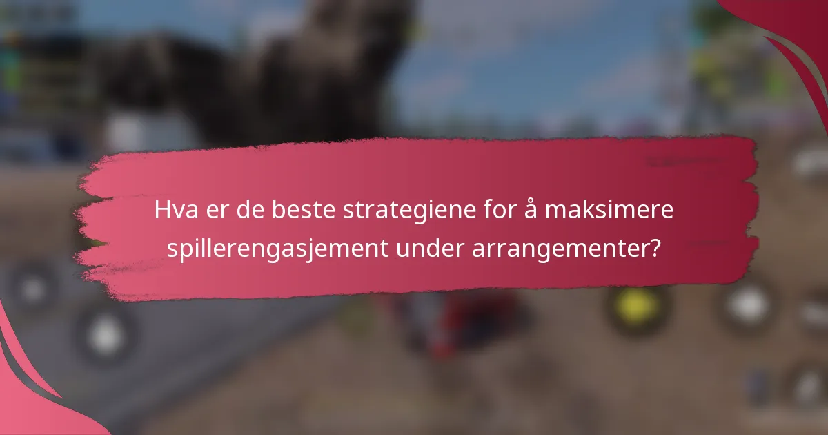 Hva er de beste strategiene for å maksimere spillerengasjement under arrangementer?