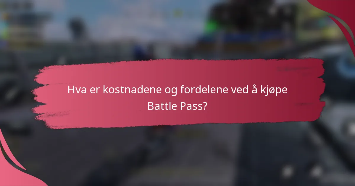 Hva er kostnadene og fordelene ved å kjøpe Battle Pass?