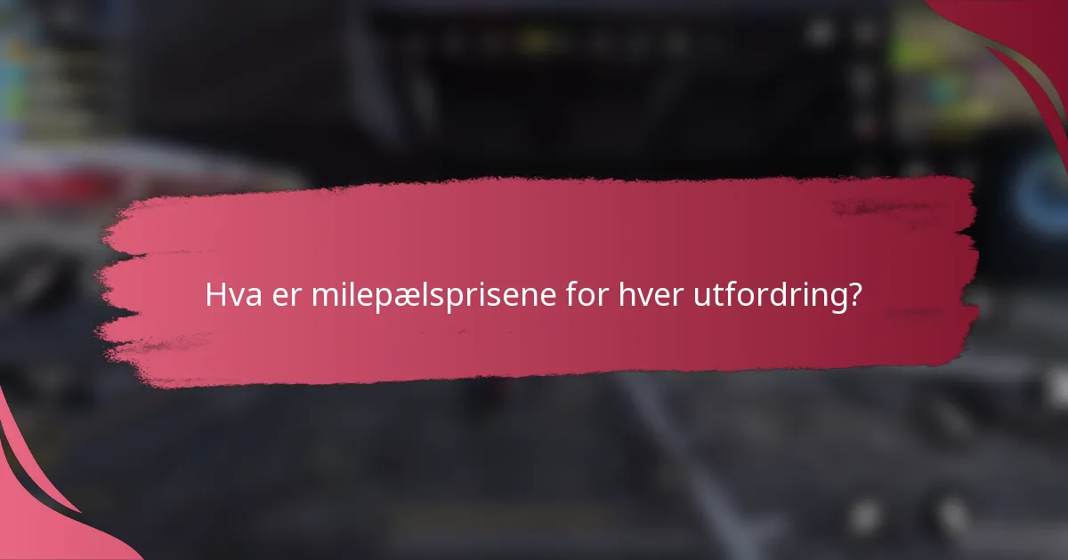 Hva er milepælsprisene for hver utfordring?