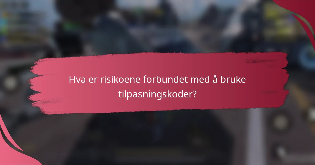 Hva er risikoene forbundet med å bruke tilpasningskoder?
