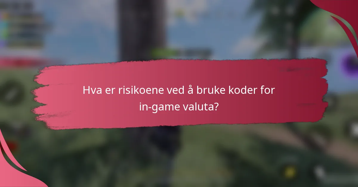 Hva er risikoene ved å bruke koder for in-game valuta?