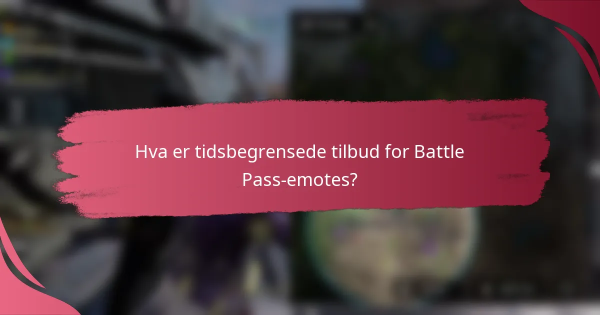 Hva er tidsbegrensede tilbud for Battle Pass-emotes?