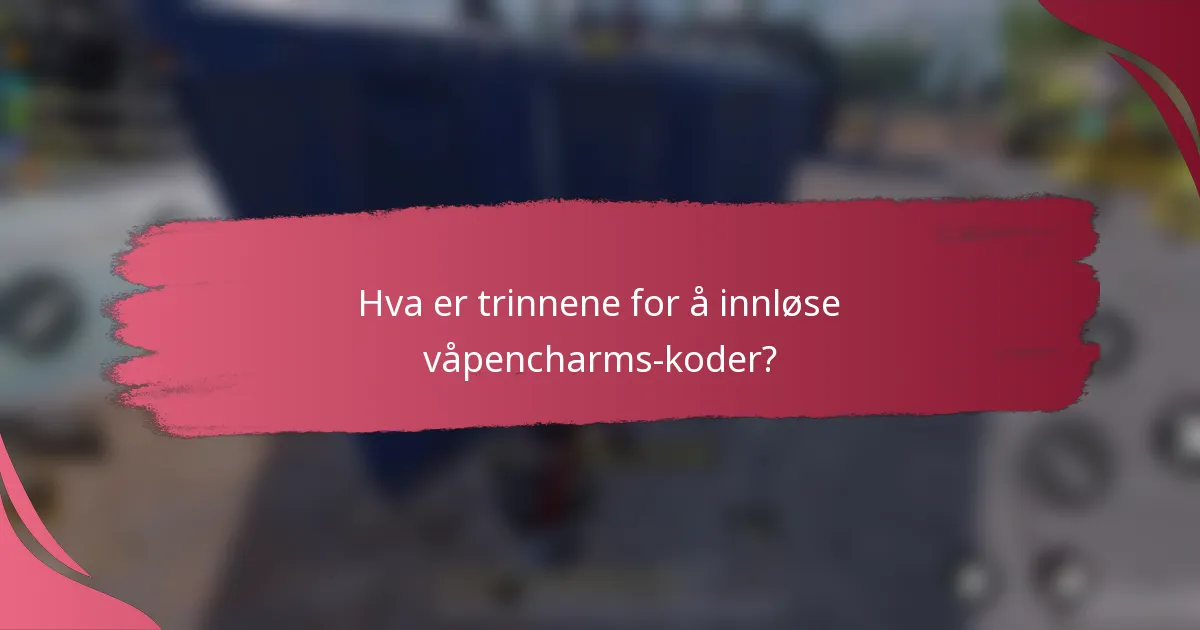 Hva er trinnene for å innløse våpencharms-koder?