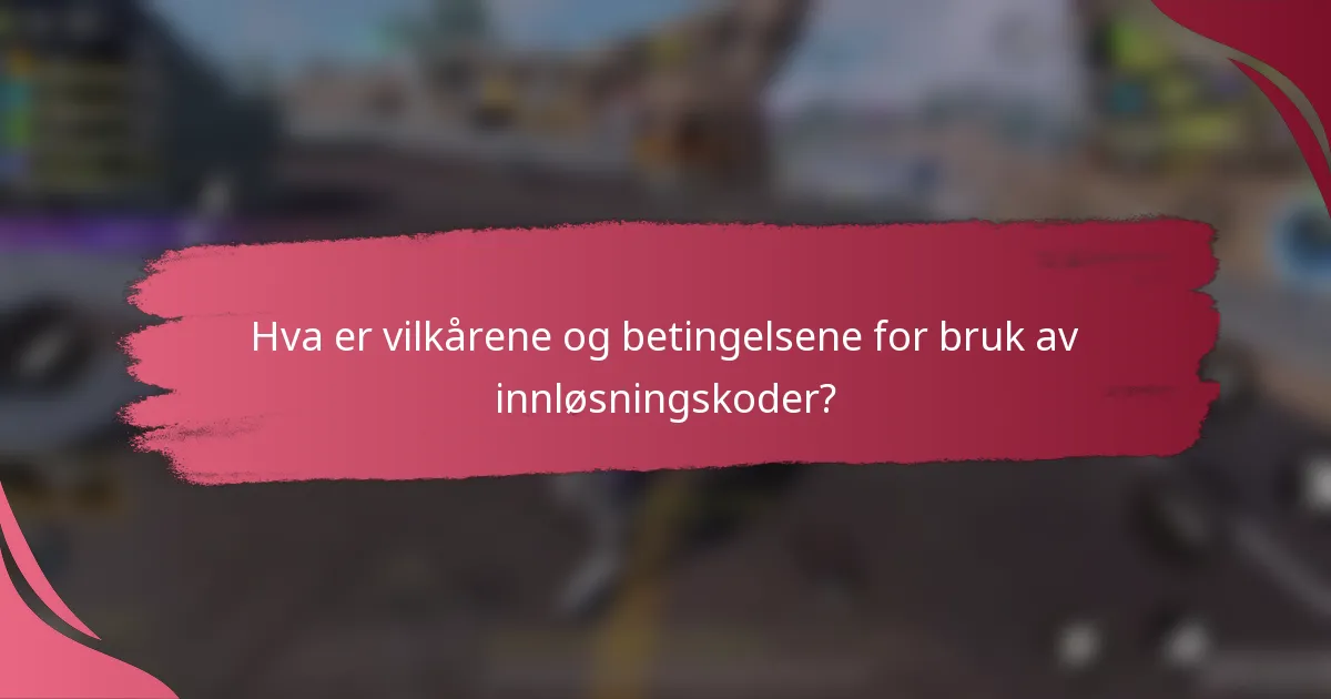 Hva er vilkårene og betingelsene for bruk av innløsningskoder?