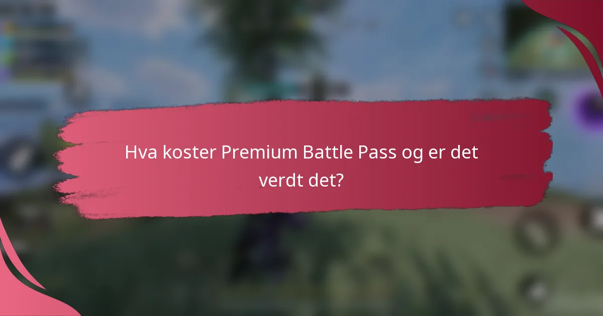 Hva koster Premium Battle Pass og er det verdt det?