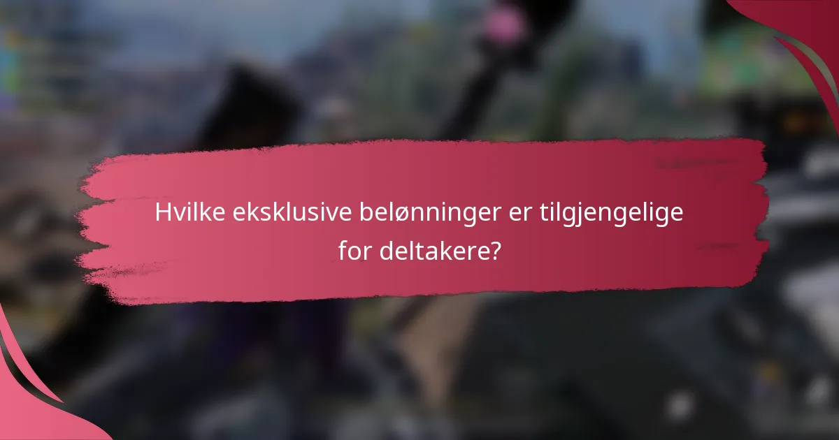 Hvilke eksklusive belønninger er tilgjengelige for deltakere?