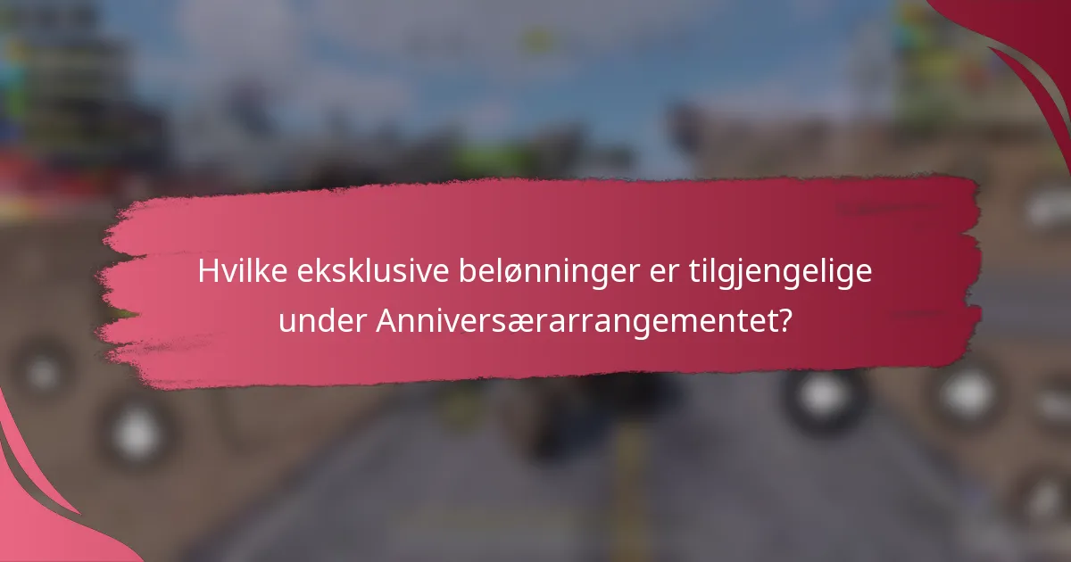 Hvilke eksklusive belønninger er tilgjengelige under Anniversærarrangementet?