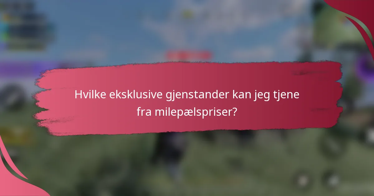 Hvilke eksklusive gjenstander kan jeg tjene fra milepælspriser?