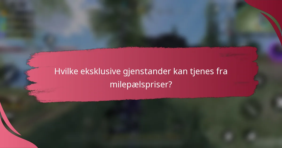 Hvilke eksklusive gjenstander kan tjenes fra milepælspriser?