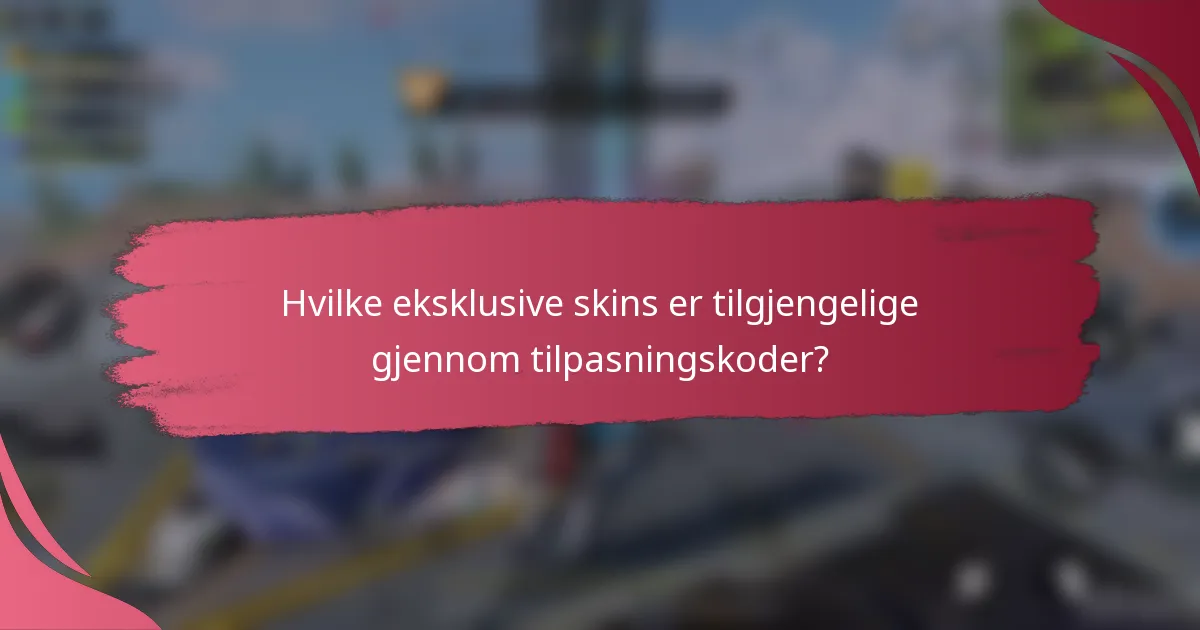Hvilke eksklusive skins er tilgjengelige gjennom tilpasningskoder?