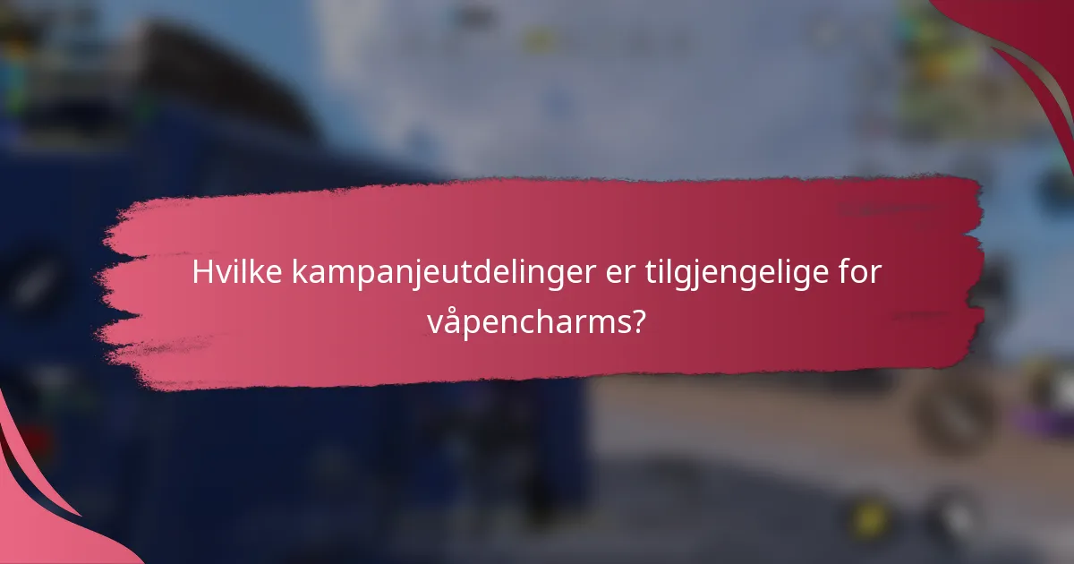 Hvilke kampanjeutdelinger er tilgjengelige for våpencharms?