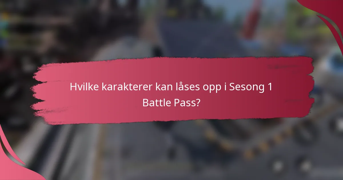 Hvilke karakterer kan låses opp i Sesong 1 Battle Pass?