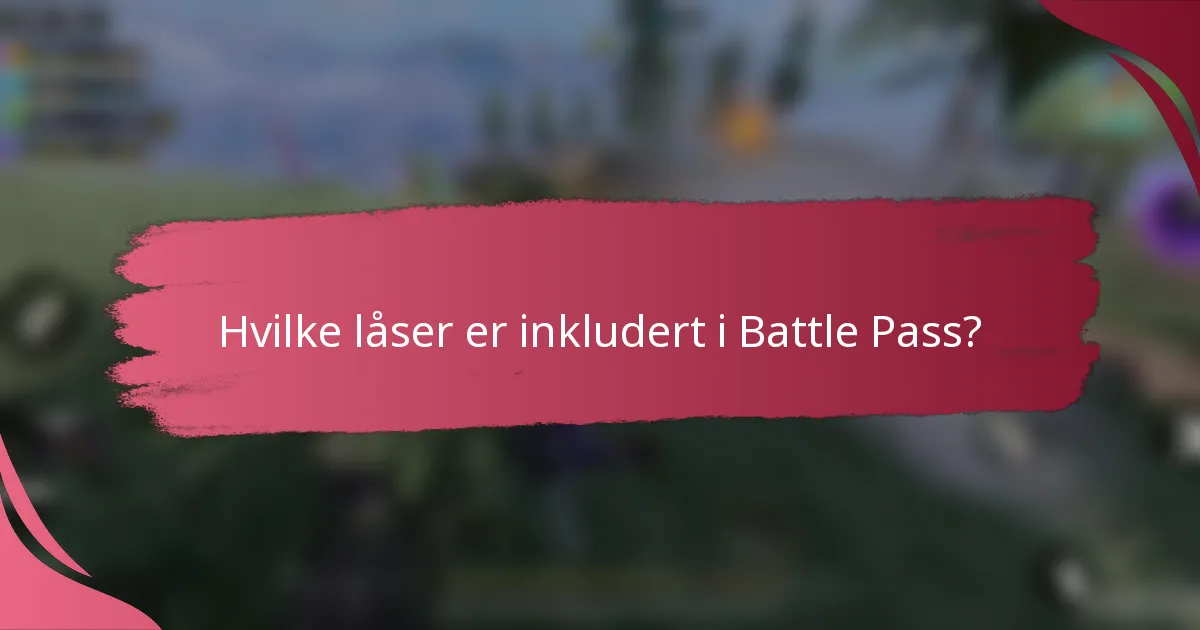 Hvilke låser er inkludert i Battle Pass?