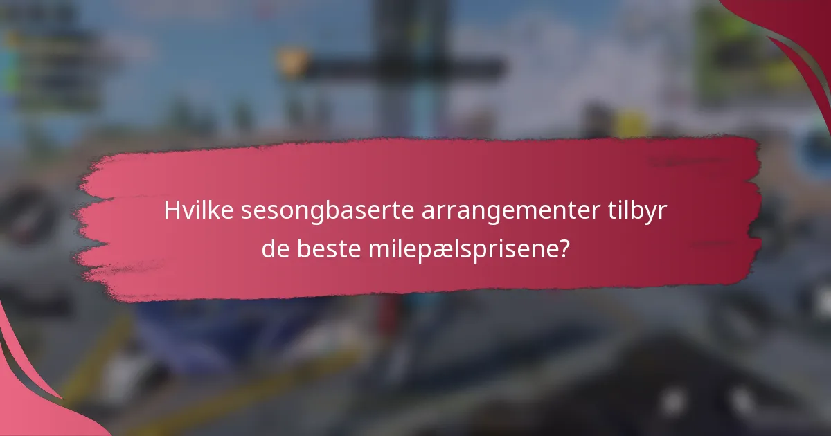 Hvilke sesongbaserte arrangementer tilbyr de beste milepælsprisene?