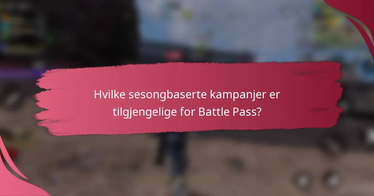 Hvilke sesongbaserte kampanjer er tilgjengelige for Battle Pass?
