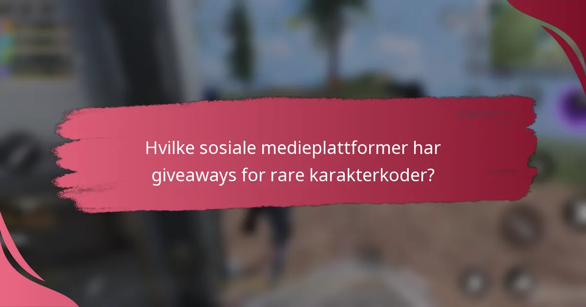 Hvilke sosiale medieplattformer har giveaways for rare karakterkoder?