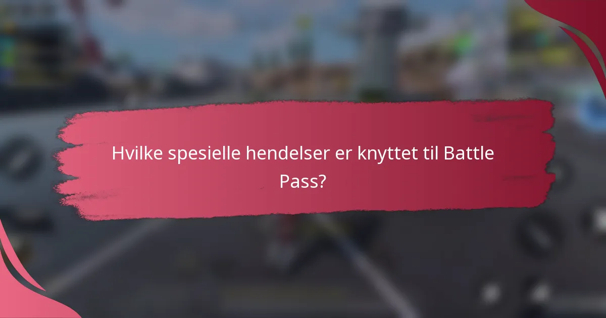 Hvilke spesielle hendelser er knyttet til Battle Pass?