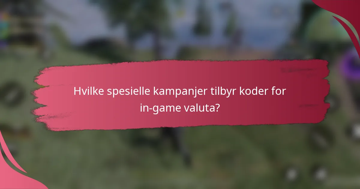 Hvilke spesielle kampanjer tilbyr koder for in-game valuta?