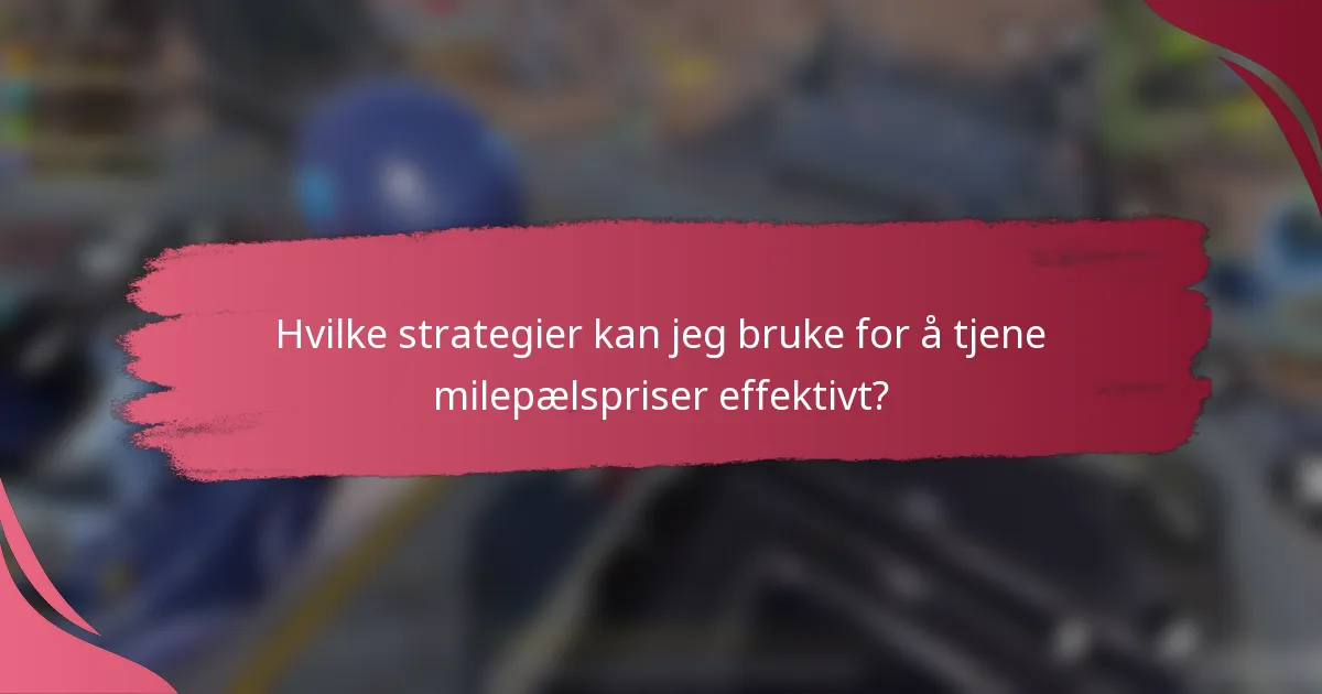 Hvilke strategier kan jeg bruke for å tjene milepælspriser effektivt?