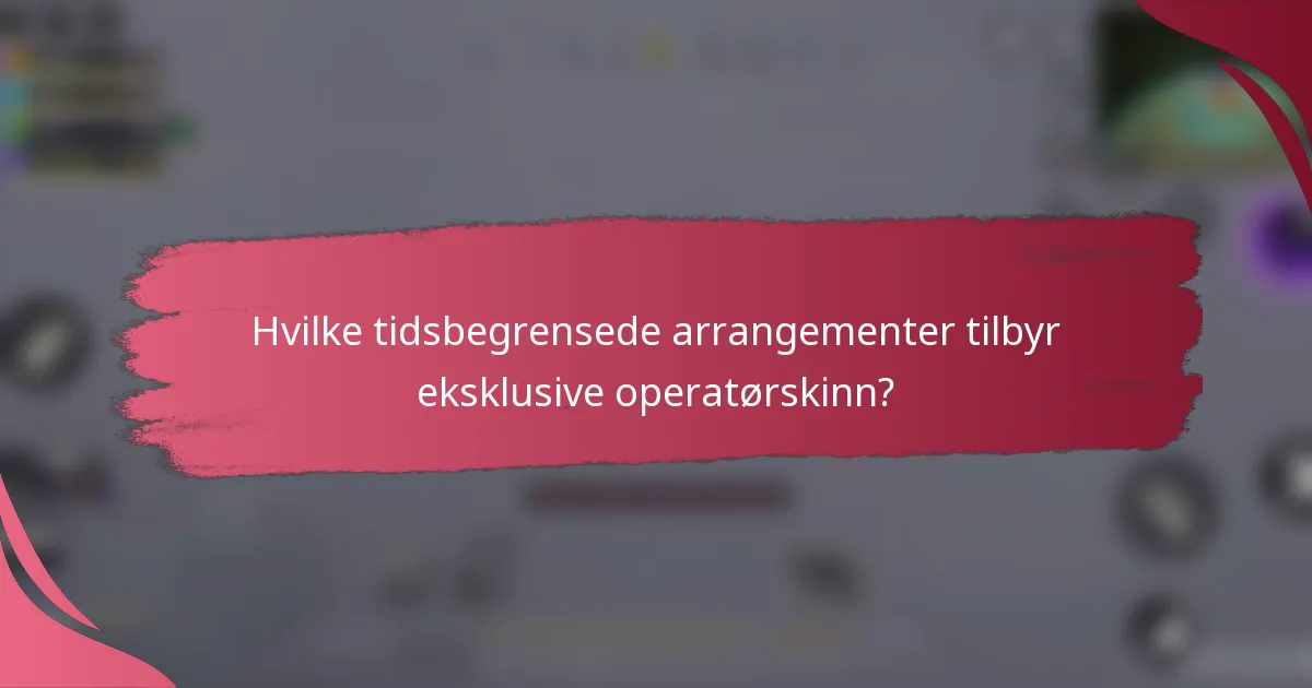 Hvilke tidsbegrensede arrangementer tilbyr eksklusive operatørskinn?