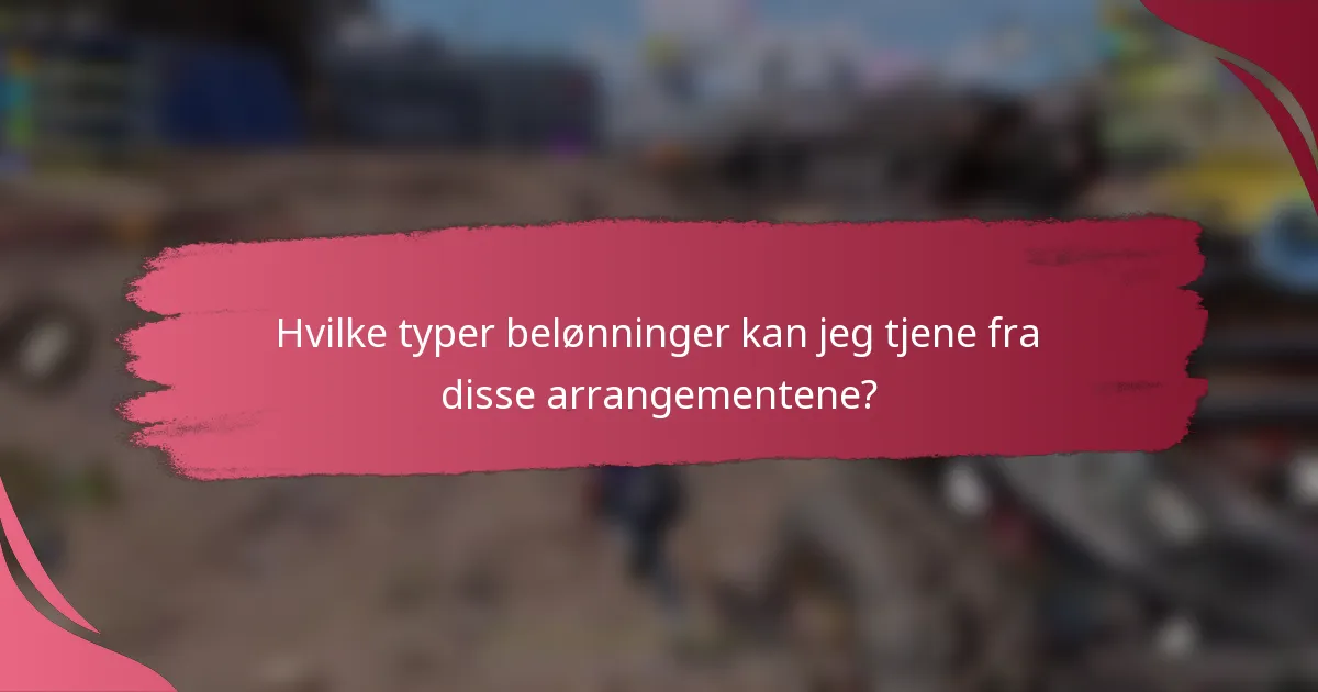 Hvilke typer belønninger kan jeg tjene fra disse arrangementene?