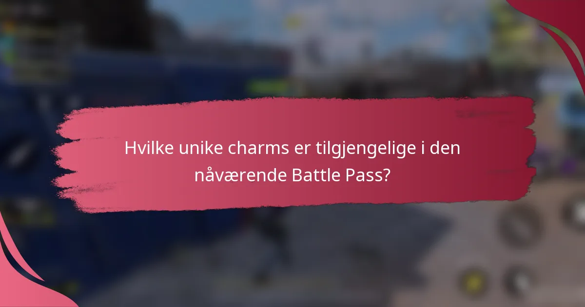 Hvilke unike charms er tilgjengelige i den nåværende Battle Pass?
