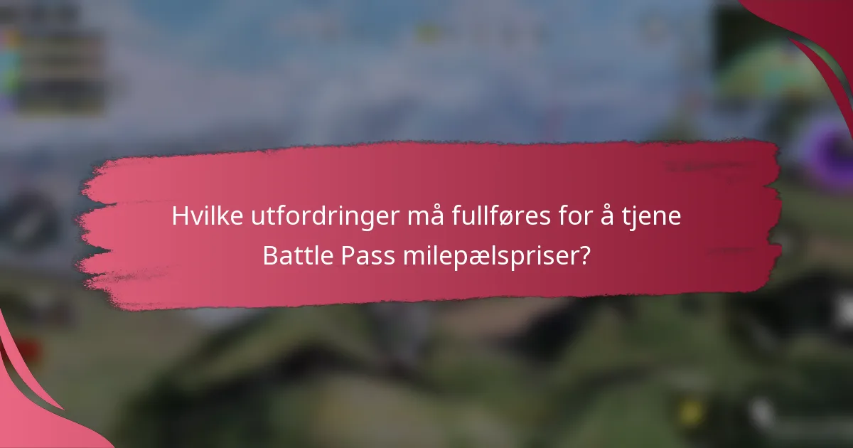 Hvilke utfordringer må fullføres for å tjene Battle Pass milepælspriser?