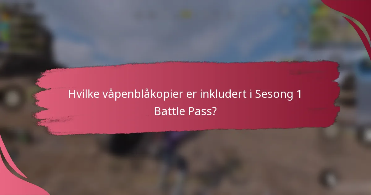 Hvilke våpenblåkopier er inkludert i Sesong 1 Battle Pass?