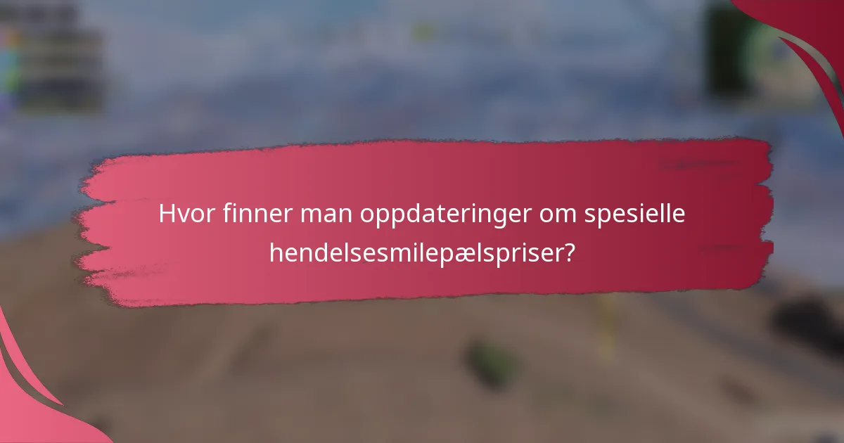 Hvor finner man oppdateringer om spesielle hendelsesmilepælspriser?