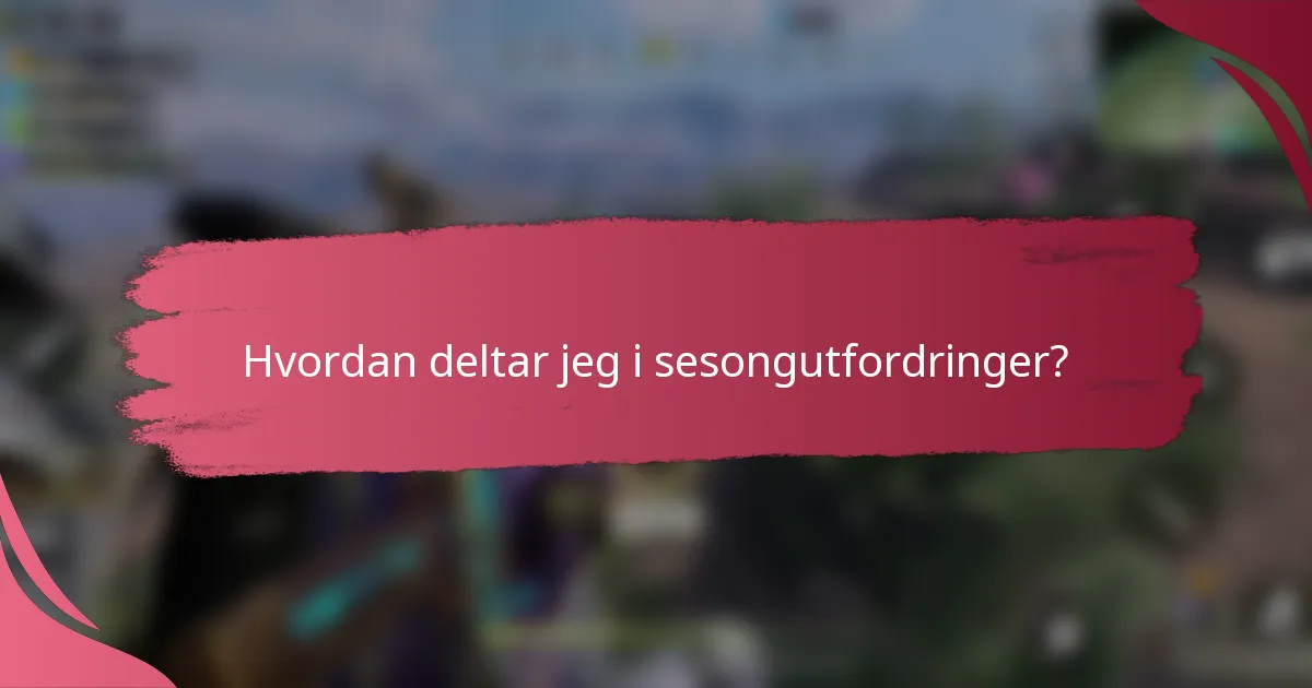 Hvordan deltar jeg i sesongutfordringer?