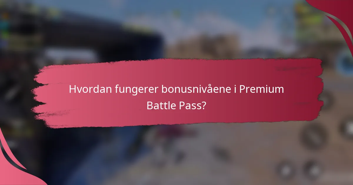 Hvordan fungerer bonusnivåene i Premium Battle Pass?