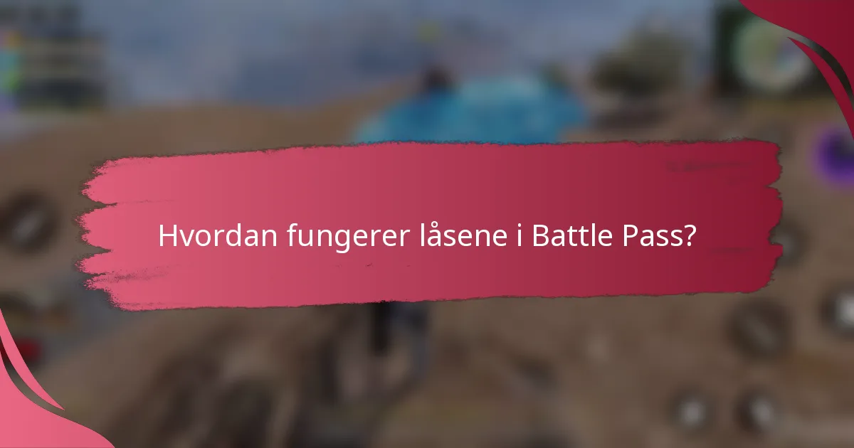 Hvordan fungerer låsene i Battle Pass?