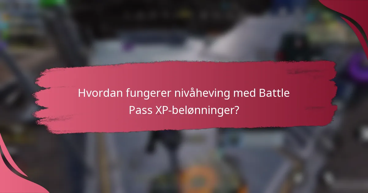 Hvordan fungerer nivåheving med Battle Pass XP-belønninger?