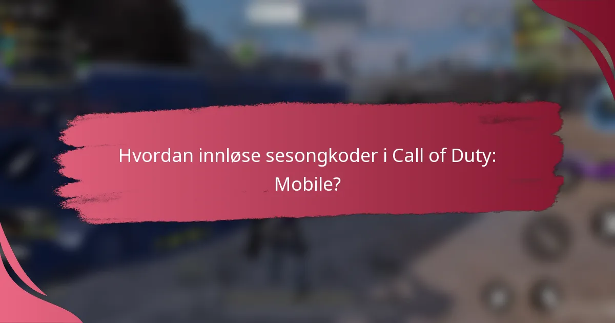 Hvordan innløse sesongkoder i Call of Duty: Mobile?