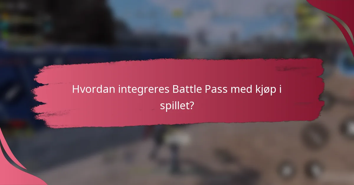 Hvordan integreres Battle Pass med kjøp i spillet?