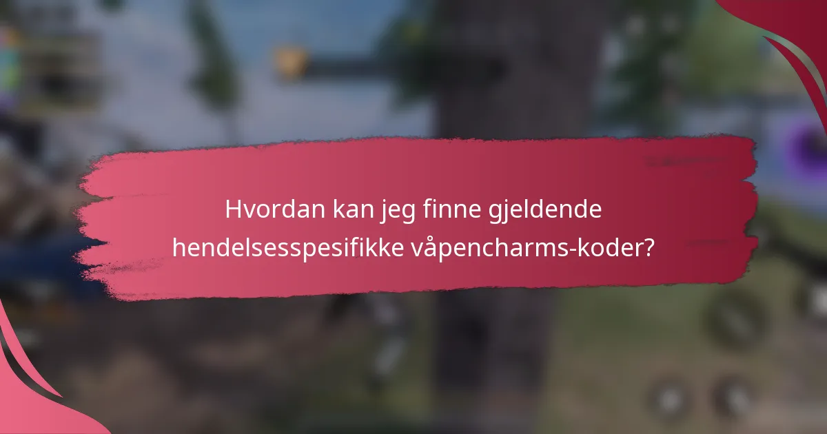 Hvordan kan jeg finne gjeldende hendelsesspesifikke våpencharms-koder?