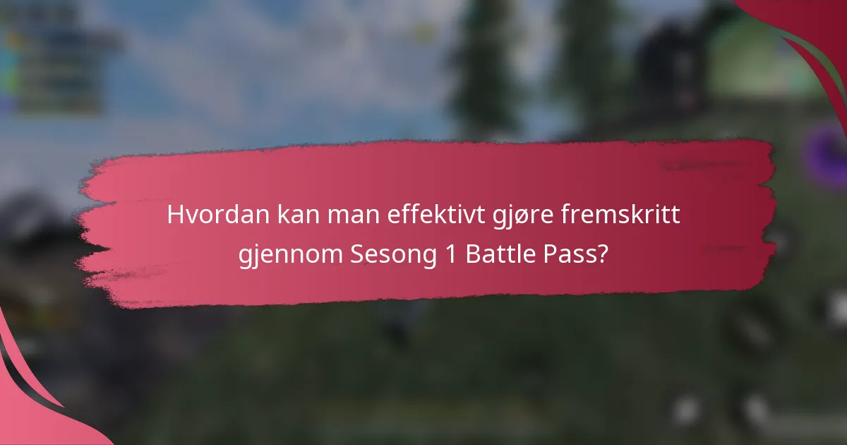 Hvordan kan man effektivt gjøre fremskritt gjennom Sesong 1 Battle Pass?