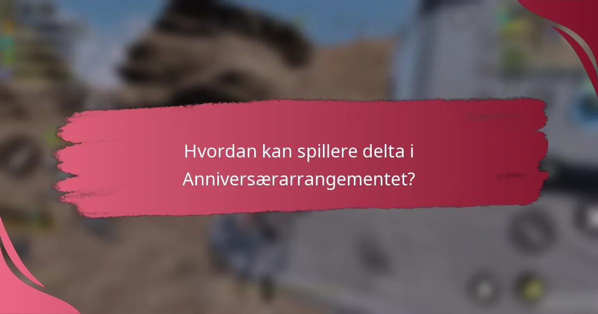 Hvordan kan spillere delta i Anniversærarrangementet?